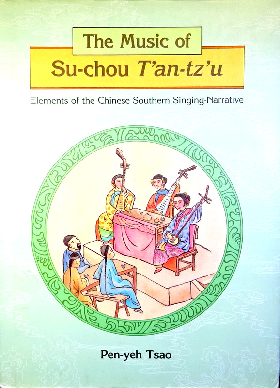 The Music of Su-chou T'an-tz'u Elements of Chinese Southern Singing-Narrative
